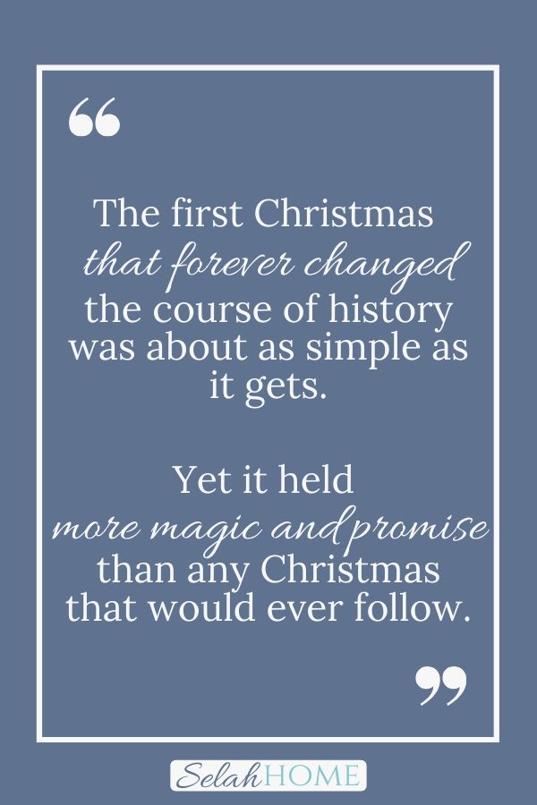 A quote for this post about a simple Christmas that reads, "The first Christmas that forever changed the course of history was about as simple as it gets. Yet it held more magic and promise than any Christmas that would ever follow."