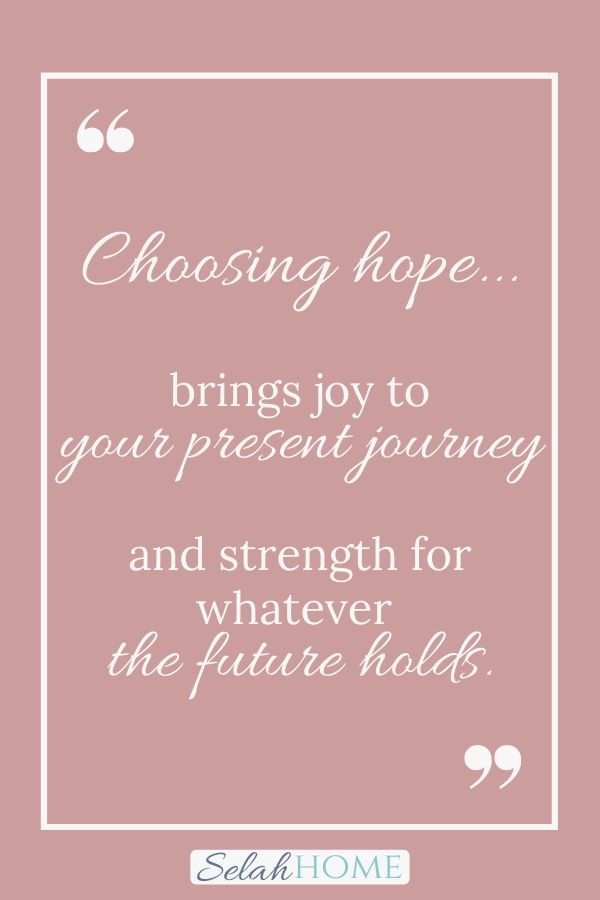A quote for this post about choosing hope for the new year that reads, "Choosing hope brings joy to your present journey and strength for whatever the future holds."