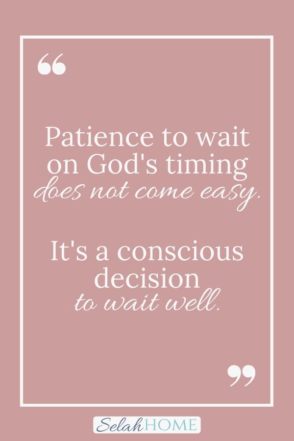 A quote from this post about waiting with patience on God's timing that reads, "Patience to wait on God's timing does not come easy. It's a conscious decision to wait well."