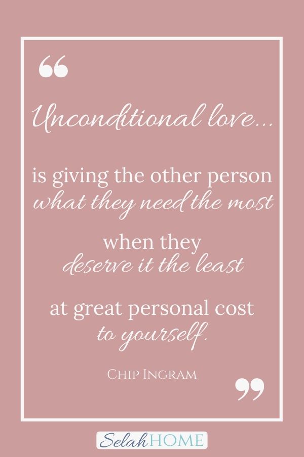 A quote from Chip Ingram for this post about a love without conditions that reads, "Unconditional love is giving the other person what they need the most when they deserve it the least at great personal cost to yourself."
