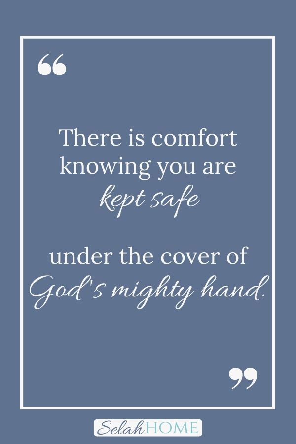 A quote for this post about God's divine protection that reads, "There is comfort knowing you are kept safe under the cover of God's mighty hand."