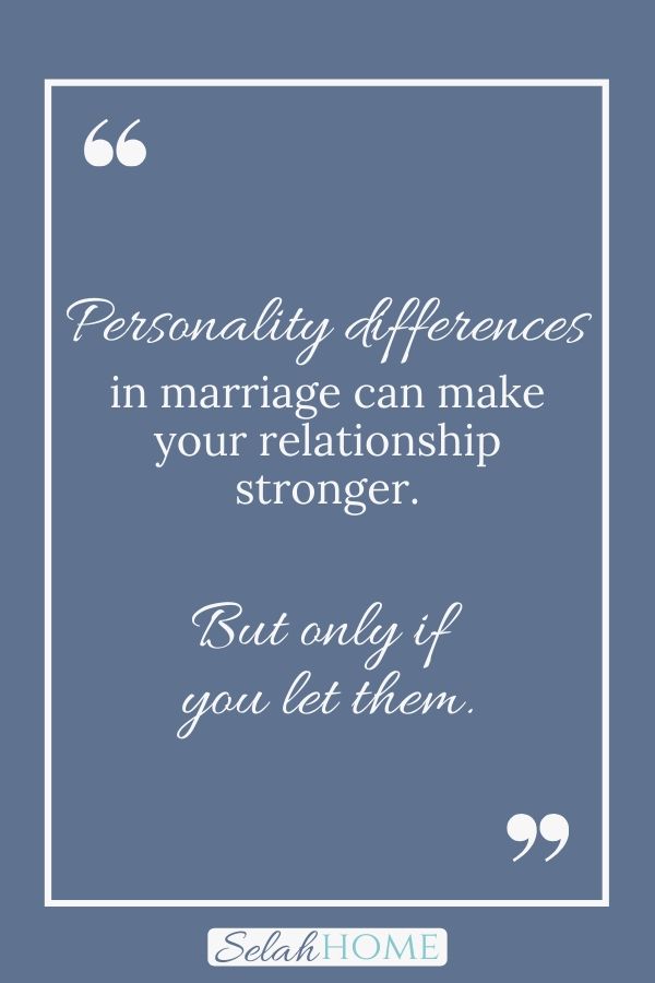 A quote for this post about personality differences in marriage that reads, "Personality differences in marriage can make your relationship stronger. But only if you let them."