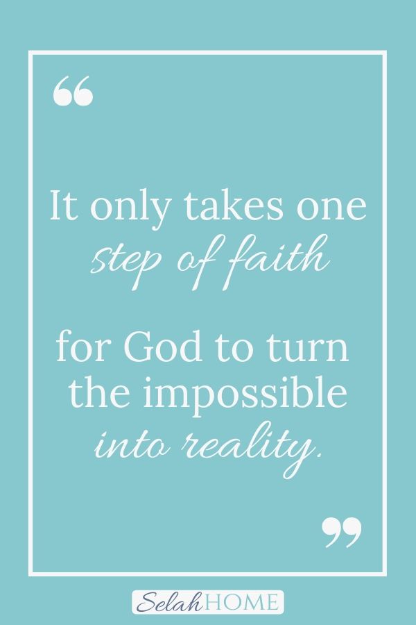 A quote for this post about taking a step of faith that reads, "It only takes one step of faith for God to turn the impossible into reality."