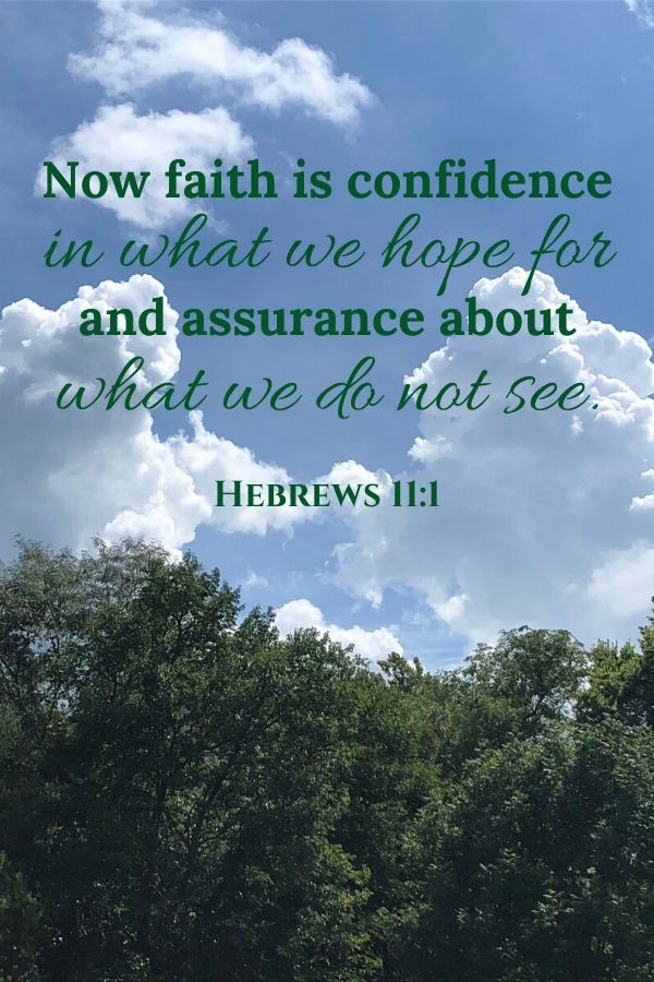 A picture of a summer sky above a treeline for this post of verses about walking in faith. A verse written across the picture reads, "Now faith is confidence in what we hope for and assurance about what we do not see." Hebrews 11:1