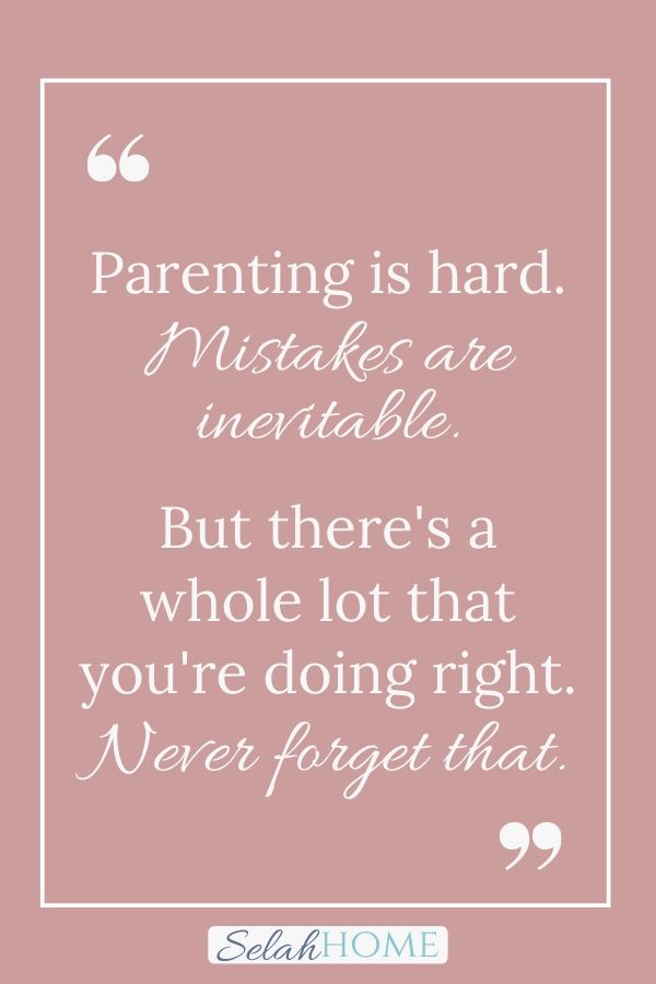 A quote for this post on recovering from a mom fail that reads, "Parenting is hard. Mistakes are inevitable. But there's a whole lot that you're doing right. Never forget that."