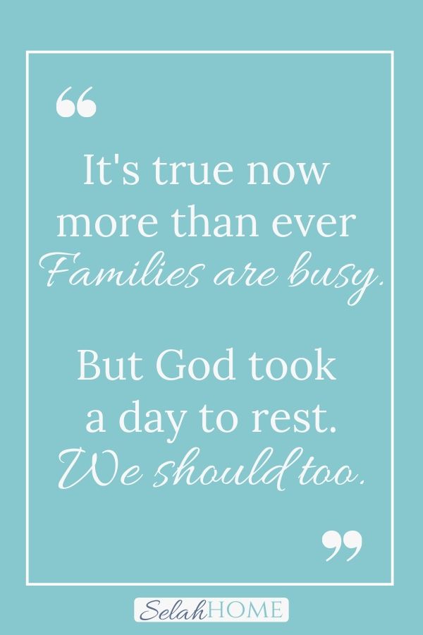 A quote for this post of tips to make a family sabbath possible that reads, "It's true now more than ever. Families are busy. But God took a day to rest. We should too."