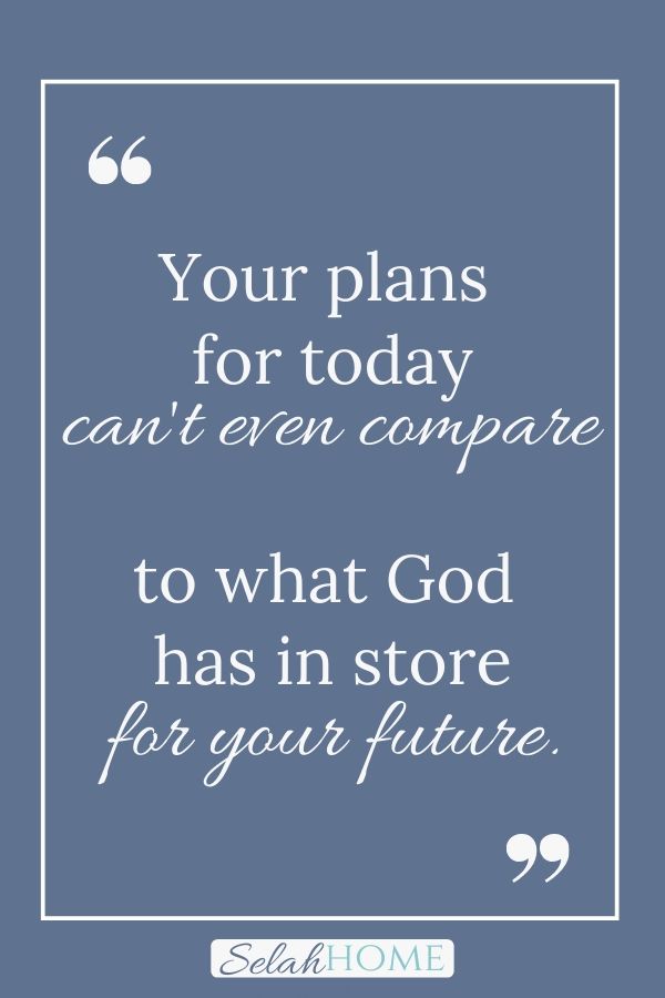 A quote for this post about yielding to God that reads, "Your plans for today can't even compare to what God has in store for your future."
