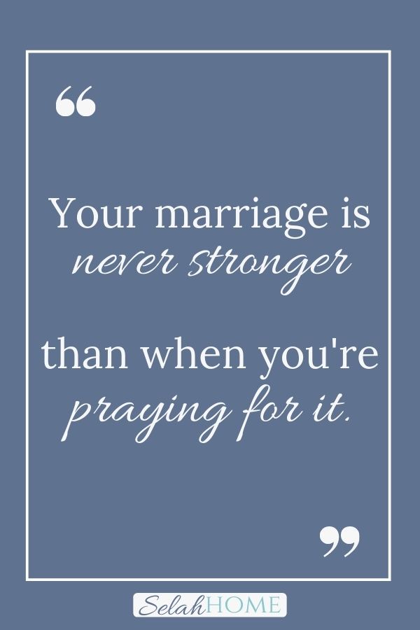 A quote for this post about the importance of prayer in marriage that reads, "Your marriage is never stronger than when you're praying over it."