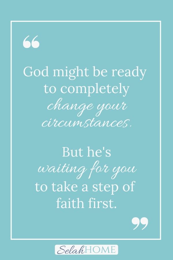 A quote for this post on the power of faith in God that reads, "God might be ready to completely change your circumstances. But he's waiting for you to take a step of faith first."