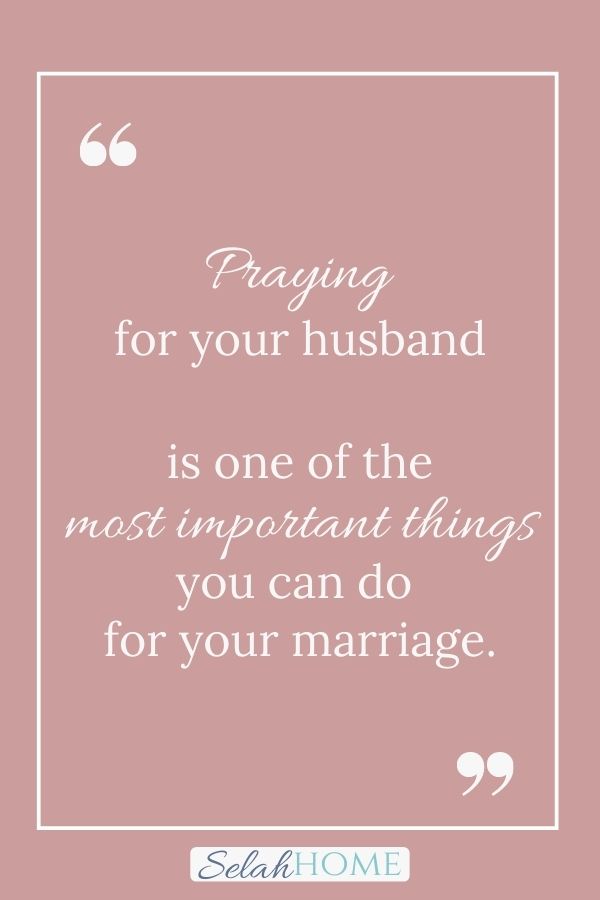 A quote for this post on effective ways to pray for your husband that reads, "Praying for your husband is one of the most important things you can do for your marriage."