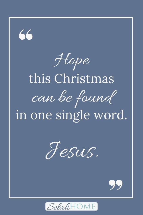 A quote for this post about a different Christmas that reads, "Hope this Christmas can be found in one single word. Jesus."