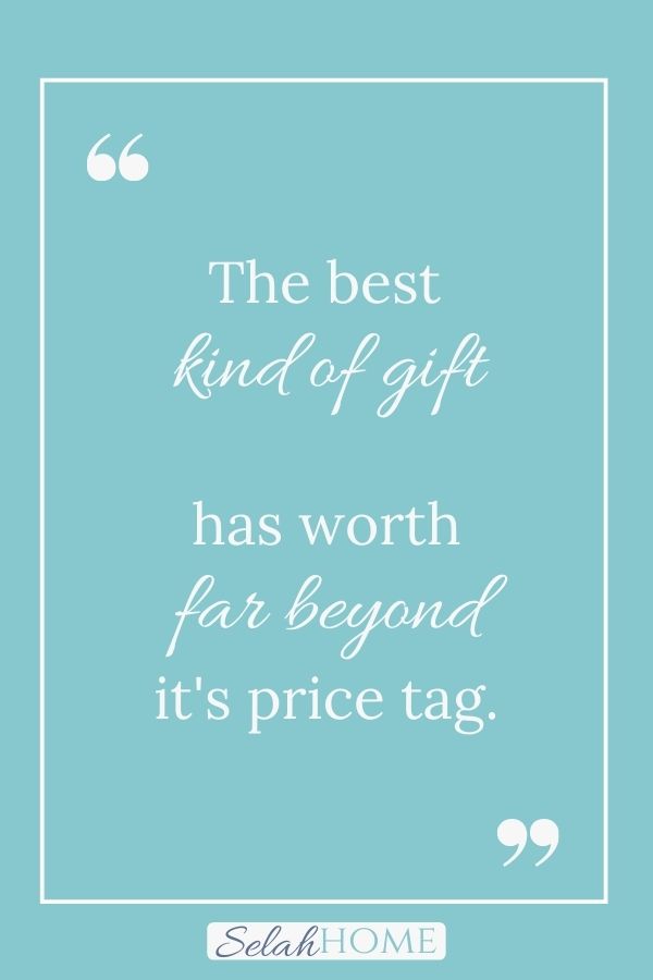 A quote for this post about gifts from the heart that reads, "The best kind of gift has worth far beyond it's price tag."
