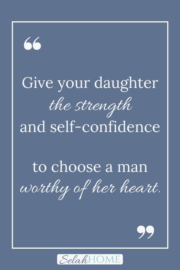 A quote for this post about the value of daddy daughter dates that reads, "Give your daughter the strength and self-confidence to choose a man worthy of her heart."
