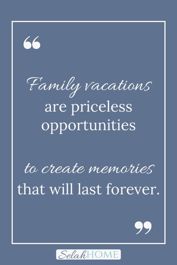 A quote for this post about the importance of family vacations that reads, "Family vacations are priceless opportunities to create memories that will last forever."