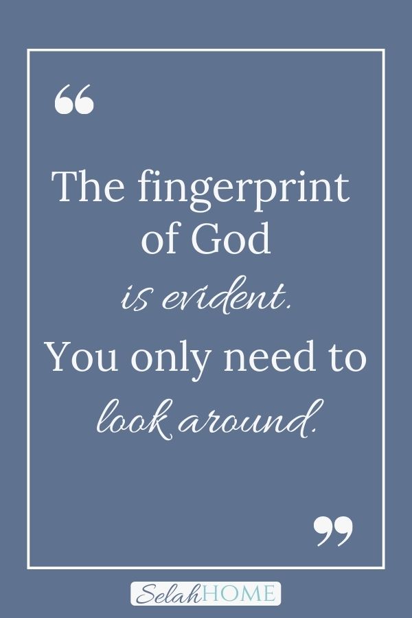 A quote for this post about seeing God through nature that reads, "The fingerprint of God is evident. You only need to look around."