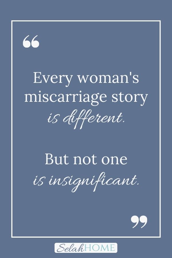 A quote for this post about grief and hope after miscarriage that reads, "Every woman's miscarriage story is different. But not one is insignificant."