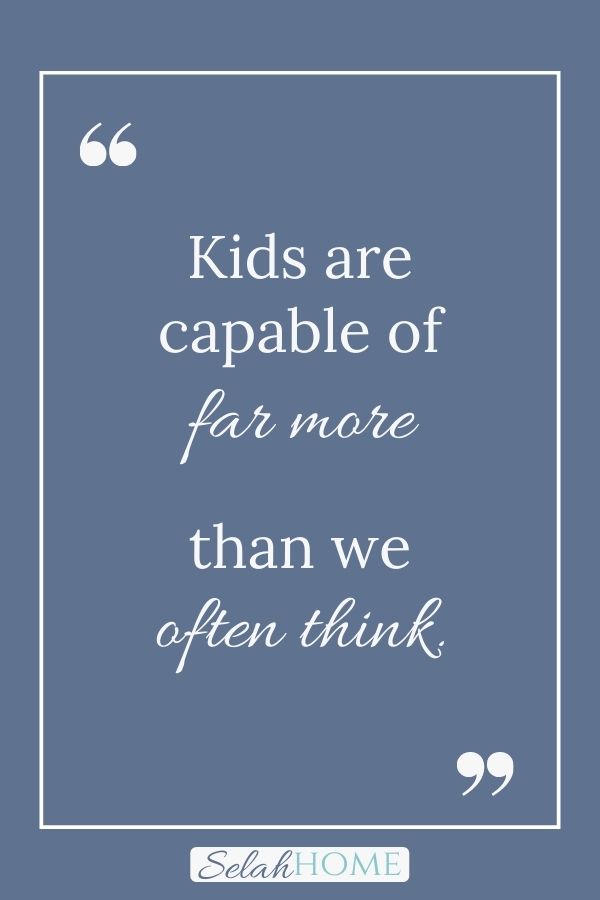 A quote for this post about a list of chores for kids that reads, "Kids are capable of far more than we often think."