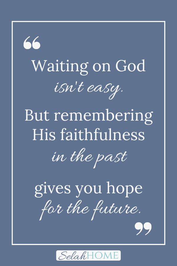 A quote for this post about what to do while waiting on God that reads, "Waiting on God isn't easy. But remembering His faithfulness in the past gives you hope for the future."