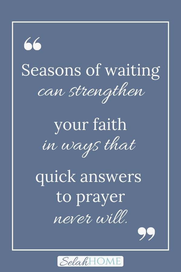 A quote for this post about the benefits of waiting upon the Lord that reads, "Seasons of waiting can strengthen your faith in ways that quick answers to prayer never will."