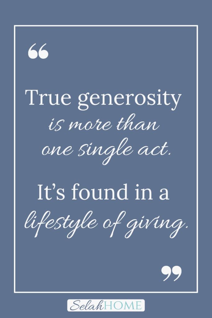 A quote for this post about the power of giving that reads, "True generosity is more than one single act. It's found in a lifestyle of giving."