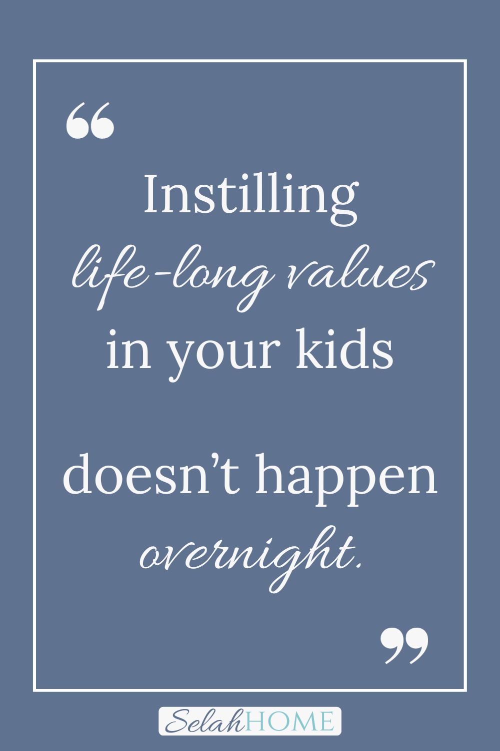 A quote for this post about the importance of giving that reads, "Instilling life-long values in your kids doesn't happen overnight."