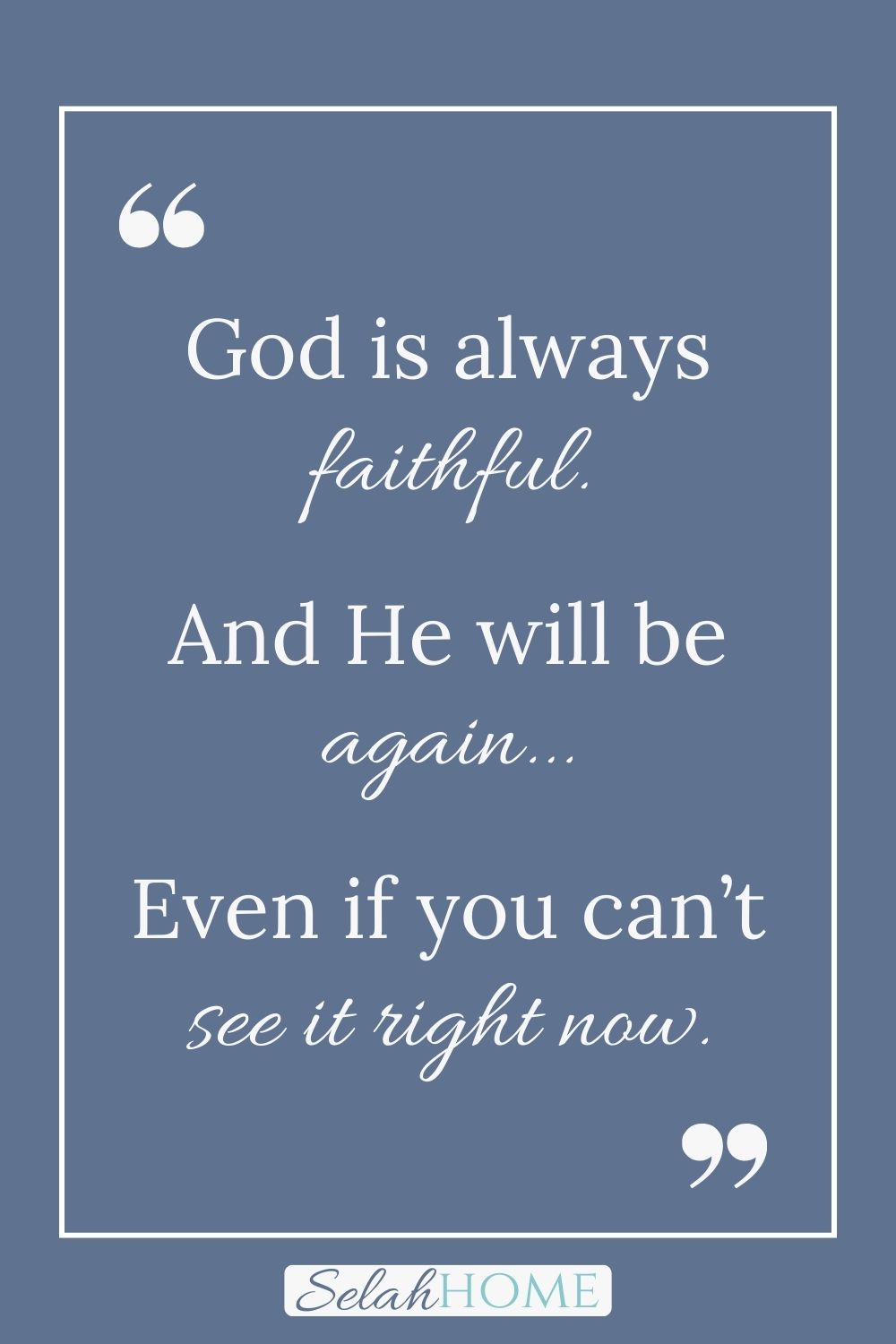 A quote for this post about how to keep your faith strong through disappointment that reads, "God is always faithful. And He will be again...even if you can't see it right now."