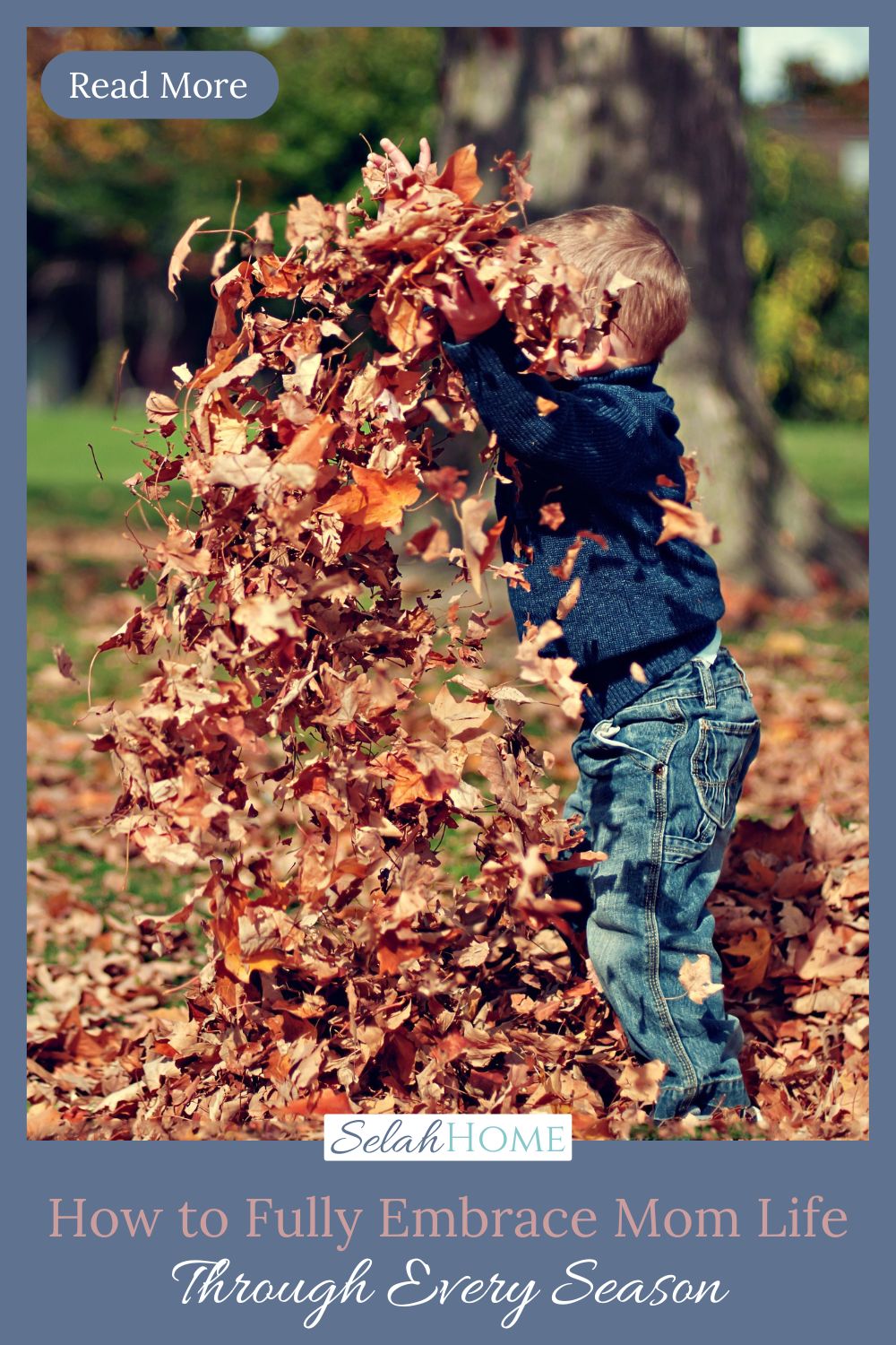 A Pinterest pin with a picture of a little boy playing in the leaves . Designed for this post about embracing motherhood.