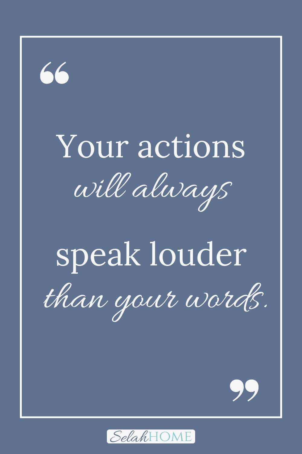 A quote for this post about why integrity is important that reads, "Your actions will always speak louder than your words."