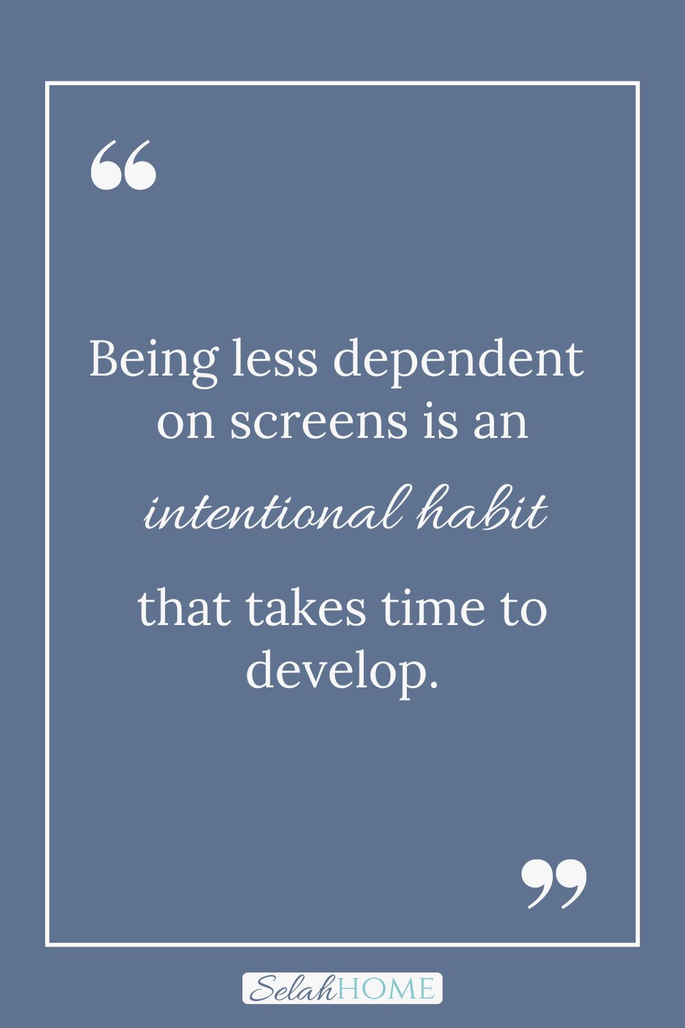 A quote for this post of screen free car activities that reads, "Being less dependent on screens is an intentional habit that takes time to develop."