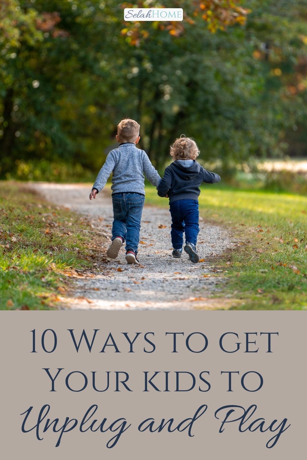 A Pinterest pin with a picture of two kids running outside. Designed for this post of 10 ways to get kids to unplug and play.